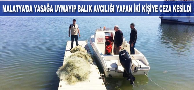 Malatya'da yasağa uymayıp balık avcılığı yapan iki kişiye ceza kesildi