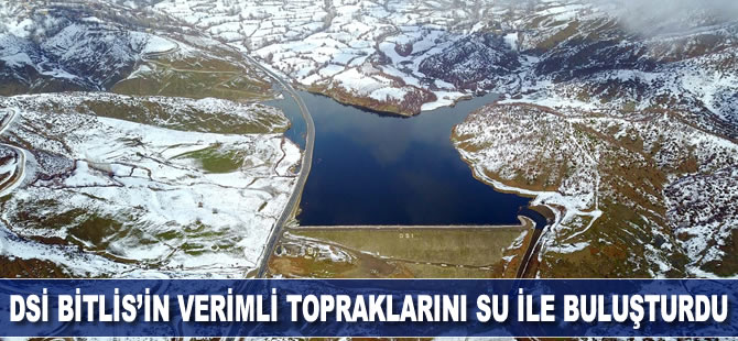 DSİ, Bitlis’in verimli topraklarını su ile buluşturdu