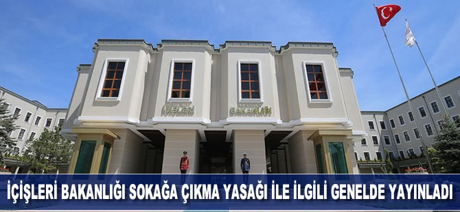 İçişleri Bakanlığı, hafta sonu 31 ildeki sokağa çıkma yasağına ilişkin genelge yayınlandı