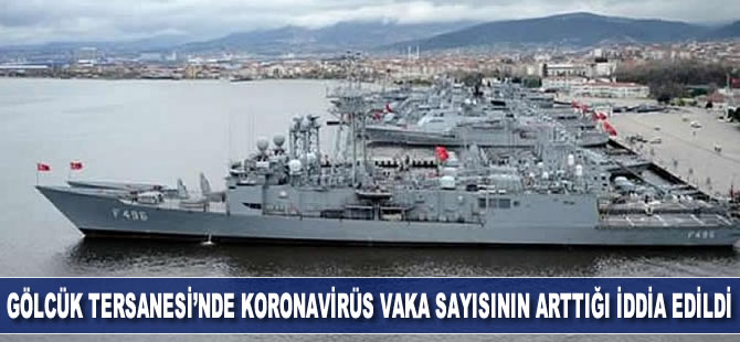 Gölcük Tersanesi'nde koronavirüs vaka sayısının arttığı iddia edildi