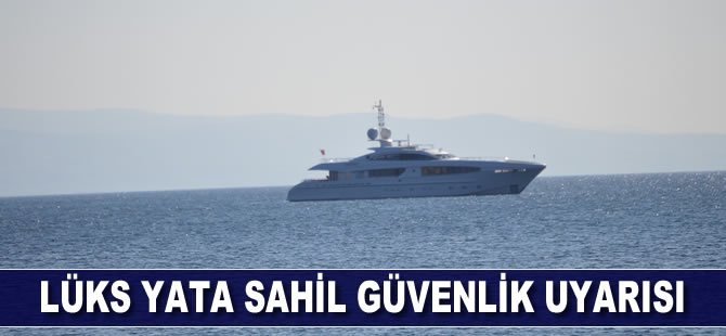 Lüks yata sahil güvenlik uyarısı