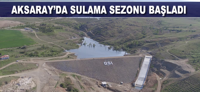 Aksaray’da sulama sezonu başladı