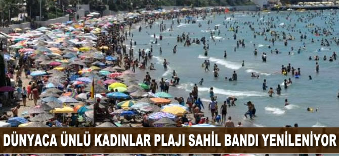 Dünyaca ünlü Kadınlar Plajı sahil bandı yenileniyor