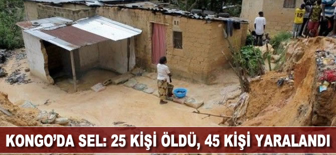 Kongo'da sel: 25 kişi öldü, 45 kişi yaralandı