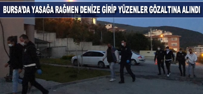 Bursa'da yasağa rağmen denizde yüzenler gözaltına alındı