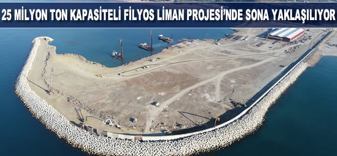 25 milyon ton elleçleme kapasiteli Filyos Liman Projesi'nde sona yaklaşılıyor