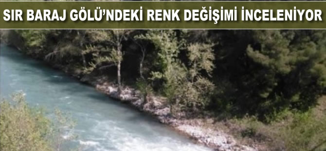 Sır Baraj Gölü’ndeki renk değişimi inceleniyor