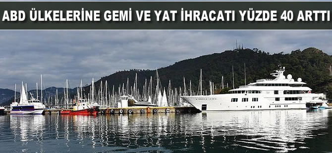AB ülkelerine gemi ve yat ihracatı yüzde 46 arttı