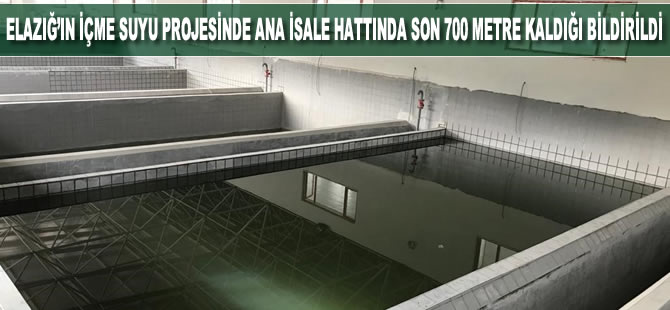 Elazığ'ın içme suyu projesinde ana isale hattında son 700 metre kaldığı bildirildi