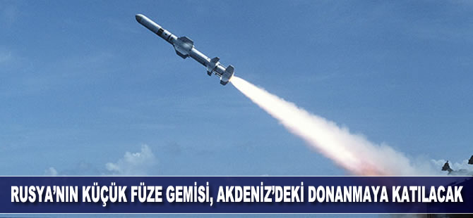 Rusya'nın küçük füze gemisi, Akdeniz'deki donanmaya katılacak