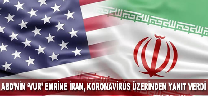 Trump'ın 'vur' emrine İran, koronavirüs üzerinden yanıt verdi