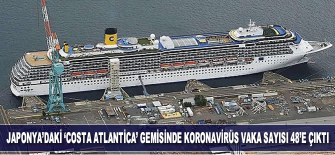 Japonya'daki 'Costa Atlantica' yolcu gemisinde koronavirüs vaka sayısı 48'e çıktı