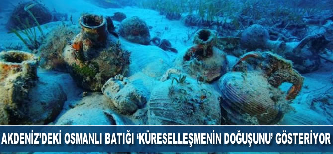 Akdeniz’deki Osmanlı batığı ‘küreselleşmenin doğuşunu’ gösteriyor