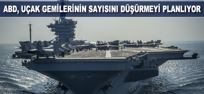 ABD, uçak gemilerinin sayısını düşürmeyi planlıyor