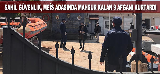 Sahil Güvenlik, adada mahsur kalan 9 Afgan'ı kurtardı