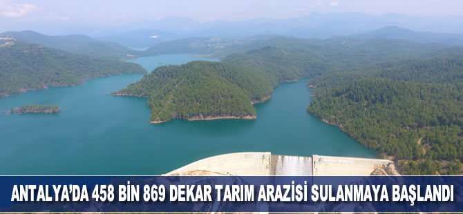 Antalya'da 458 bin 869 dekar tarım arazisi sulanmaya başladı