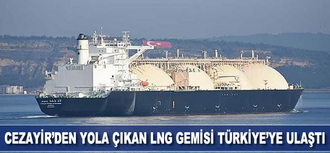 Cezayir'den yola çıkan LNG gemisi Türkiye'ye ulaştı