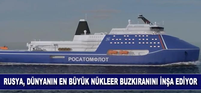 Rosatom, dünyanın en büyük nükleer buzkıranını inşa etmeye hazırlanıyor