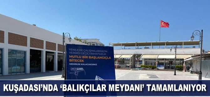 Kuşadası’nda ’Balıkçılar Meydanı" tamamlanıyor