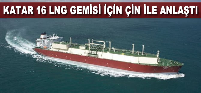 Katar 16 LNG gemisi için Çin ile anlaştı