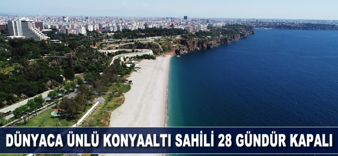 Dünyaca ünlü Konyaaltı sahili 28 gündür kapalı