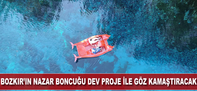 Bozkırın nazar boncuğu dev proje ile göz kamaştıracak