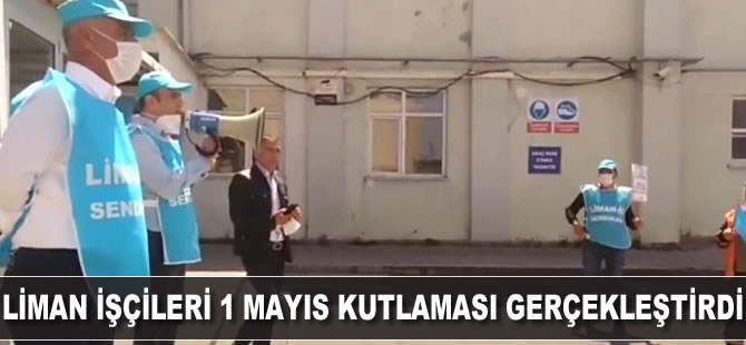 Liman işçileri 1 Mayıs kutlaması gerçekleştirdi