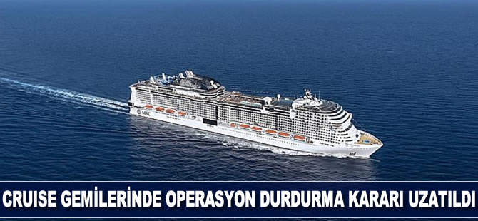 Cruise gemilerinde operasyon durdurma kararı uzatıldı