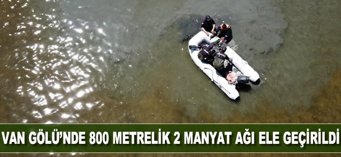 Van Gölü'nde 800 metrelik 2 adet manyat ağı ele geçirildi