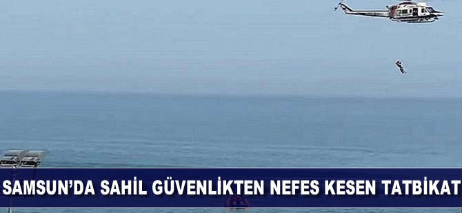 Samsun’da sahil güvenlikten nefes kesen tatbikat