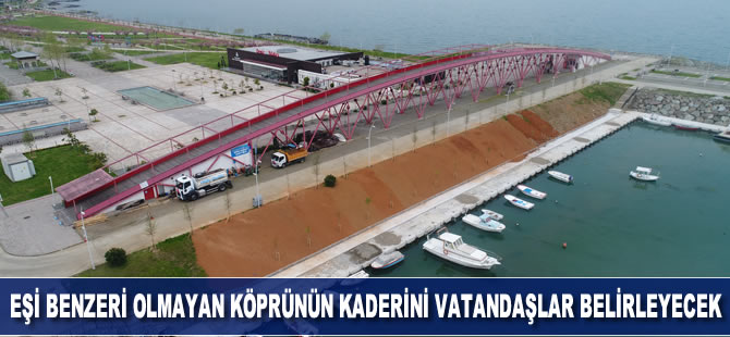 Eşi benzeri olmayan köprünün kaderini vatandaşlar belirleyecek