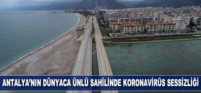 Antalya'nın dünyaca ünlü sahilinde 'koronavirüs' sessizliği
