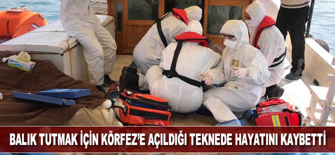 Balık tutmak için Körfez’e açıldığı teknede hayatını kaybetti