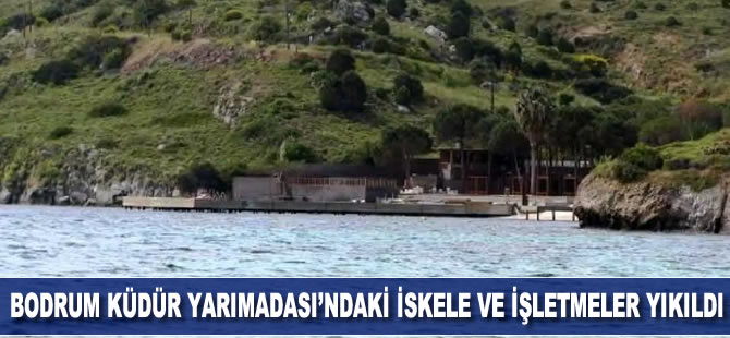 Bodrum Küdür Yarımadası'ndaki iskele ve işletmeler yıkıldı