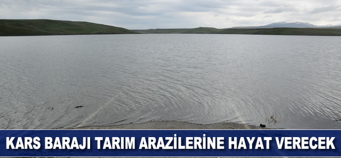 Kars Barajı tarım arazilerine hayat verecek