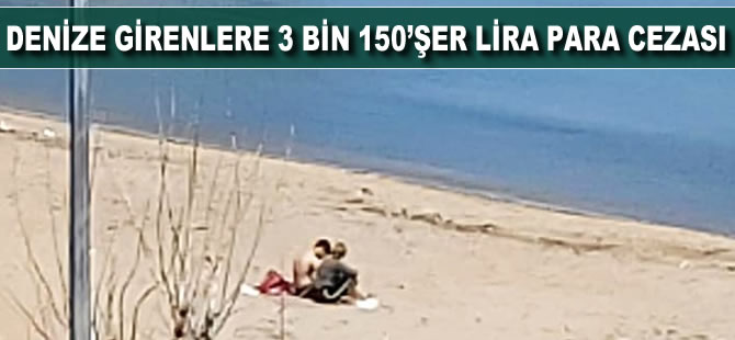 Denize girenlere bin 150’şer lira para cezası