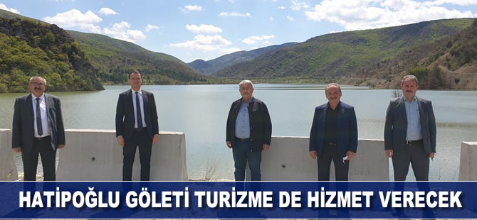 Hatipoğlu Göleti turizme de hizmet verecek