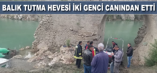 Balık tutma hevesi iki genci canından etti