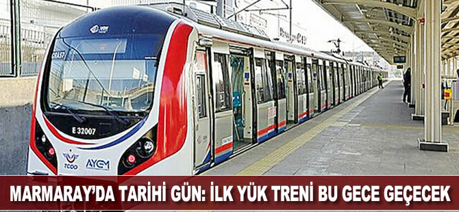 Marmaray’da tarihi gün: İlk yük treni bu gece geçecek