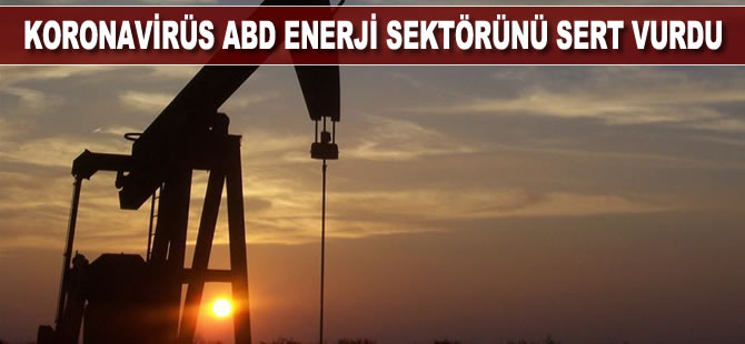 Koronavirüs ABD enerji sektörünü sert vurdu