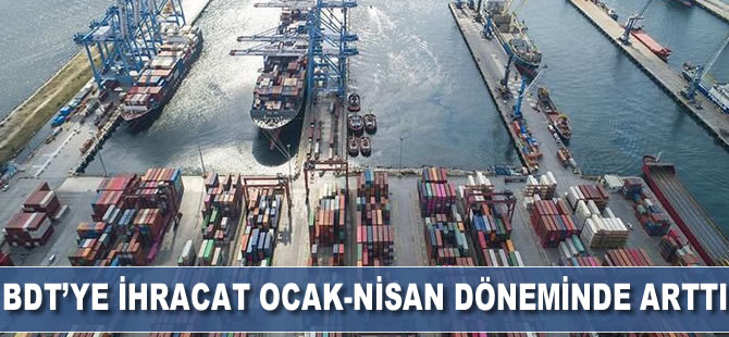 BDT'ye ihracat ocak-nisan döneminde arttı
