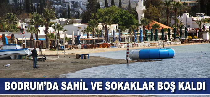 Bodrum'da sahil ve sokaklar boş kaldı