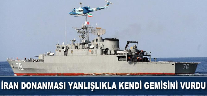 İran donanması yanlışlıkla kendi gemisini vurdu