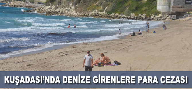Kuşadası’nda denize girenlere para cezası