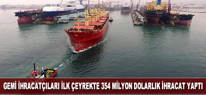 Gemi ihracatçıları ilk çeyrekte 354 milyon dolarlık ihracat yaptı