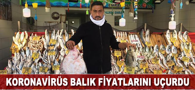 Koronavirüs balık fiyatlarını uçurdu