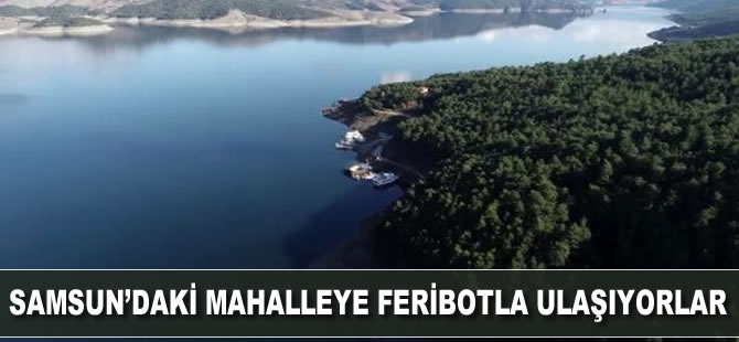 Samsun'daki bir mahalleye feribotla ulaşıyorlar