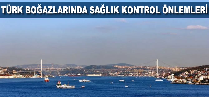 Türk Boğazlarında sağlık kontrol önlemleri