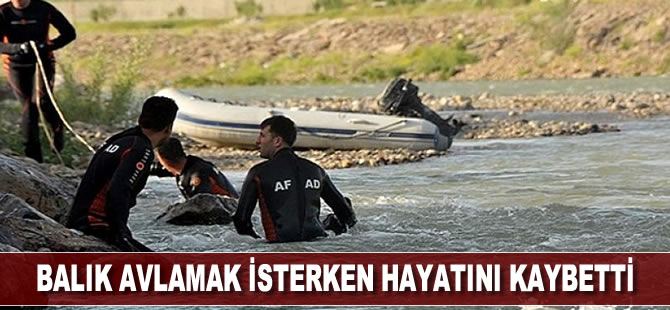 Balık avlamak isterken hayatını kaybetti