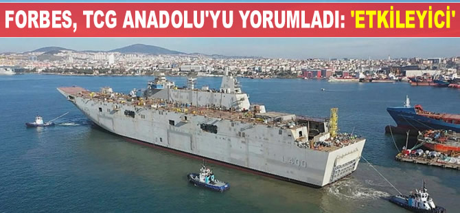 Forbes, Türk Donanması'nın Amiral Gemisi TCG Anadolu'yu "etkileyici" olarak niteledi